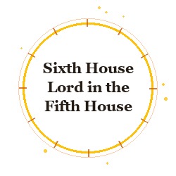 Sixth House Lord in the Fifth House